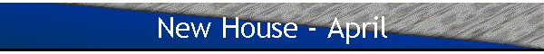 New House - April